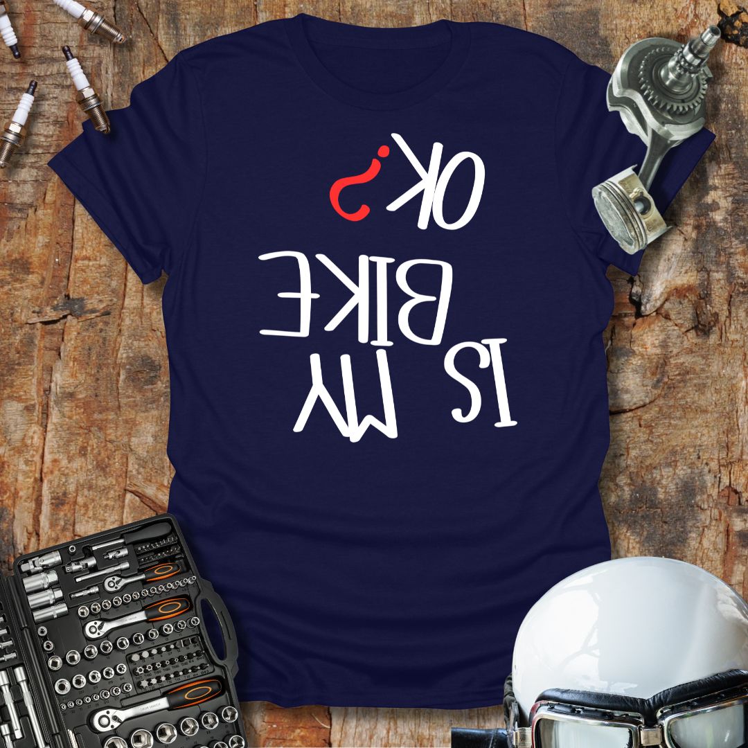Is My Bike OK? T-Shirt
