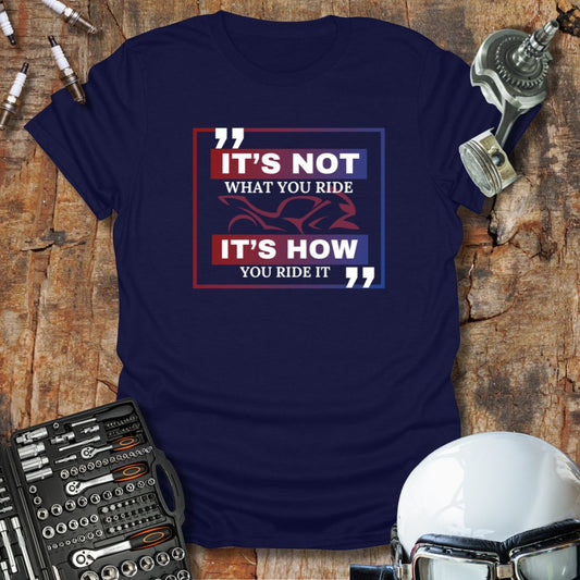 It's Not What, It's How 2 T-Shirt