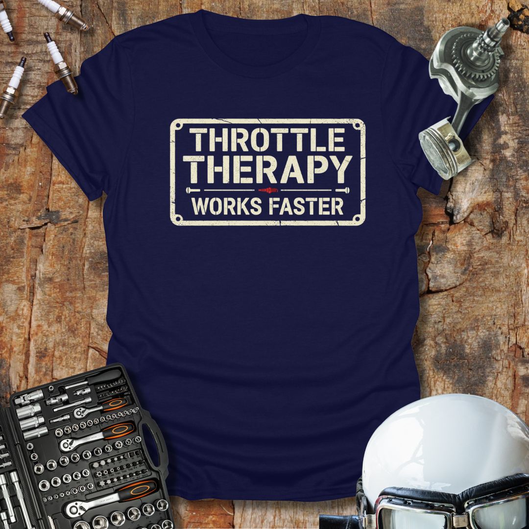 Throttle Therapy Works Faster T-Shirt