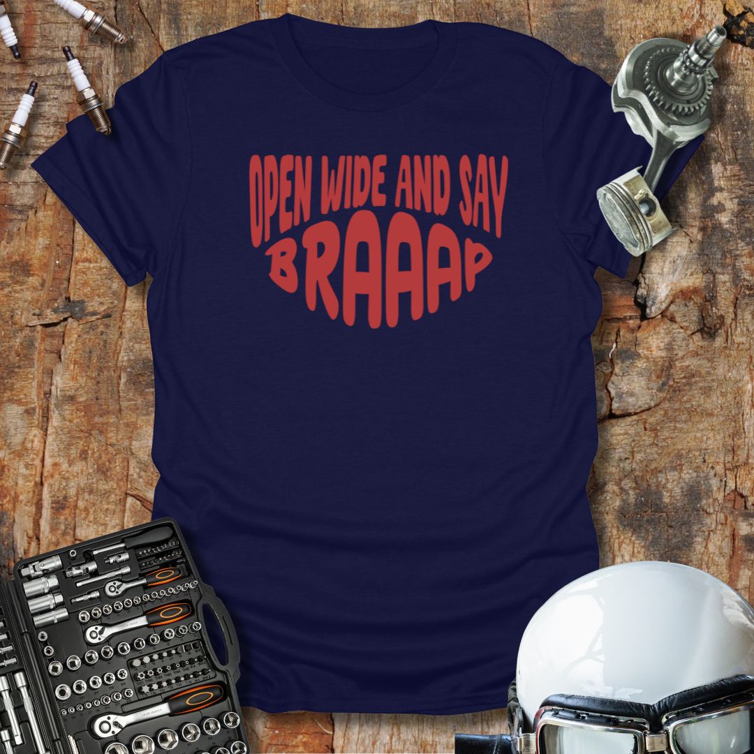 Open Wide and Say Braaap T-Shirt