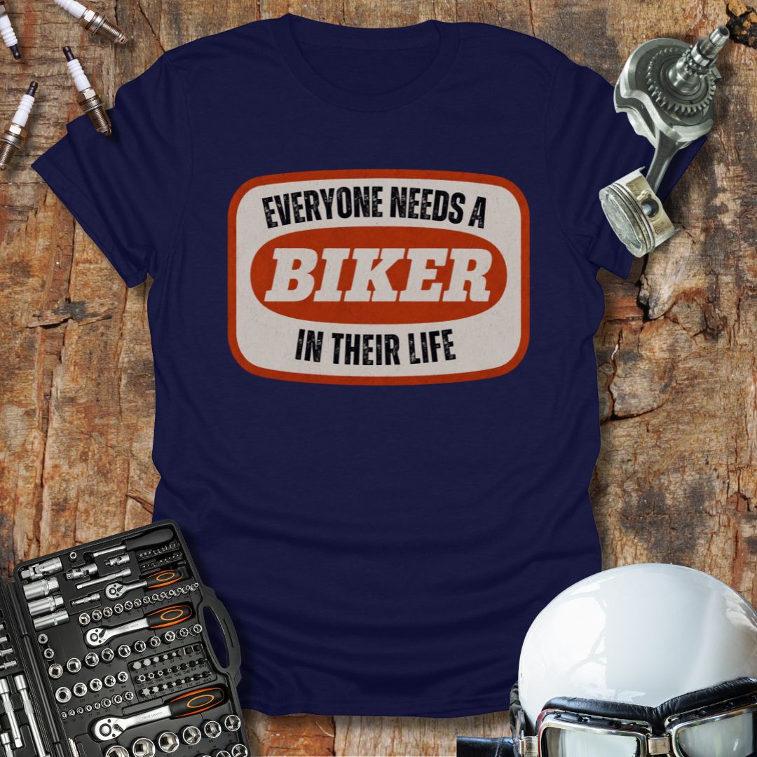 Everyone Needs A Biker T-Shirt