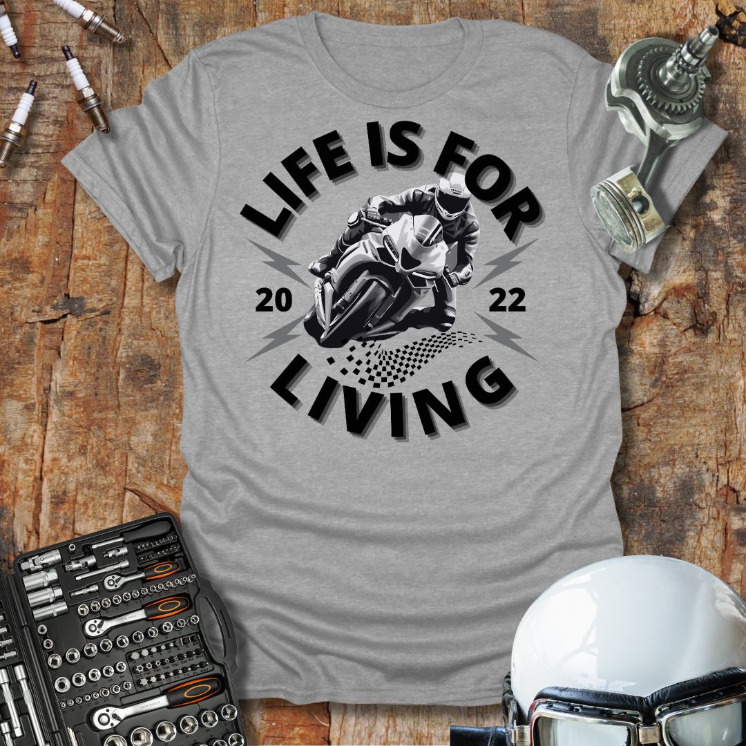 Life is For Living T-Shirt