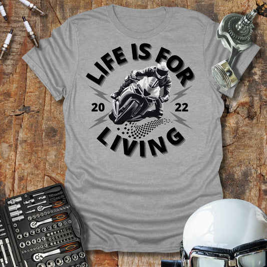 Life is For Living T-Shirt